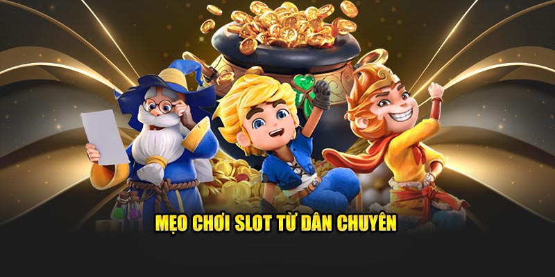 Mẹo chơi slot từ dân chuyên