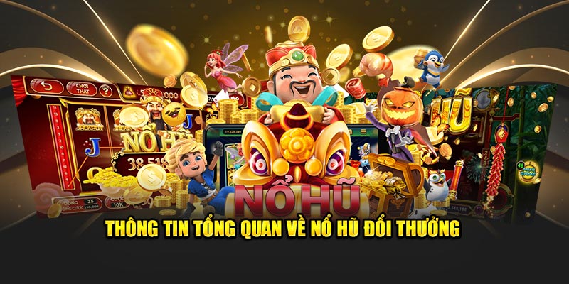 Tổng quan giới thiệu về nổ hũ đổi thưởng