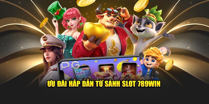 Ưu đãi hấp dẫn từ sảnh slot 789WIN